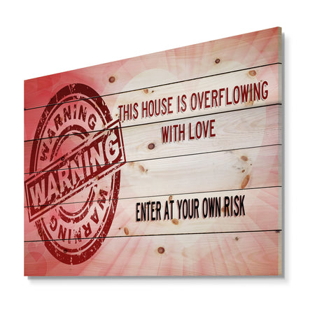 Warning. This House is Overflowing with Love. Enter at your own risk. - Textual Entrance Art on Wood Wall Art