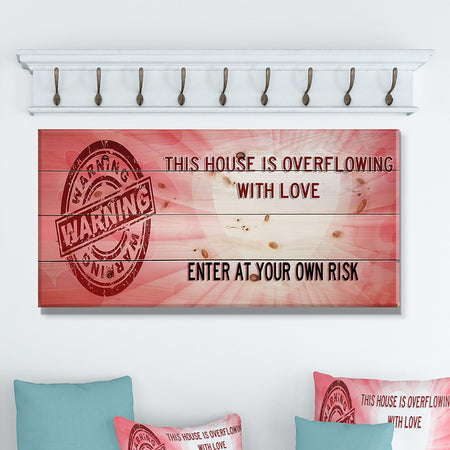 This house is Overflowing with Love. Warning Pink Heart - Textual Entrance Art on Wood Wall Art