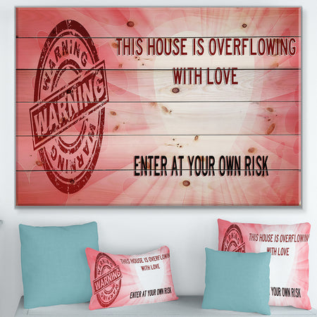 Warning. This House is Overflowing with Love. Enter at your own risk. - Textual Entrance Art on Wood Wall Art