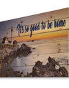 It so good to be home. Seashore sunset - Textual Entrance Art on Wood Wall Art